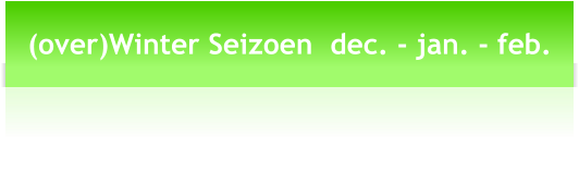 (over)Winter Seizoen  dec. - jan. - feb.